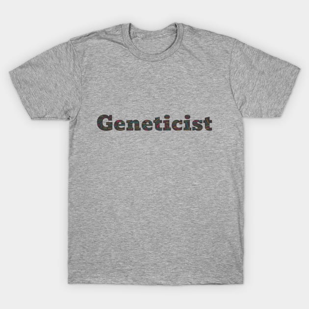 Geneticist in words T-Shirt by Wordandart